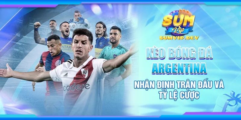 Kèo bóng đá Argentina: Nhận định trận đấu và tỷ lệ cược