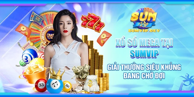 Xổ số Mega tại Sumvip – Giải thưởng siêu khủng đang chờ đợi