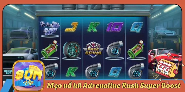 Adrenaline Rush Super Boost - Chơi Slot tăng tốc nhân thưởng